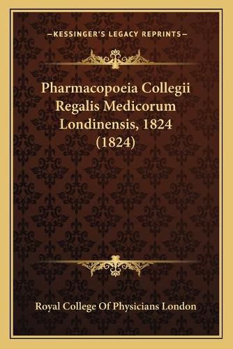 Cover image for Pharmacopoeia Collegii Regalis Medicorum Londinensis, 1824 (1824)