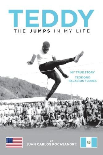 Cover image for Teddy the Jumps in My Life: My True Story Teodoro Palacios Flores