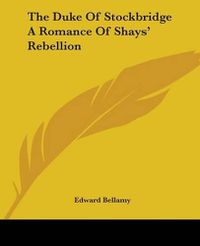 Cover image for The Duke Of Stockbridge A Romance Of Shays' Rebellion