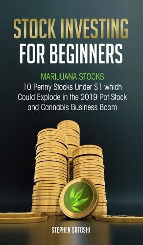 Cover image for Stock Investing for Beginners: Marijuana Stocks - 10 Penny Stocks Under $1 which Could Explode in the 2019 Pot Stock and Cannabis Business Boom