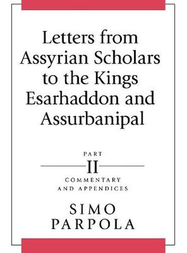 Cover image for Letters from Assyrian Scholars to the Kings Esarhaddon and Assurbanipal: Part II: Commentary and Appendices