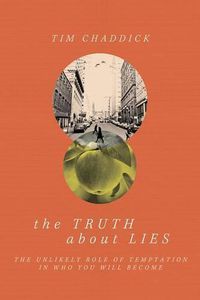 Cover image for The Truth about Lies: The Unlikely Role of Temptation in Who You Will Become