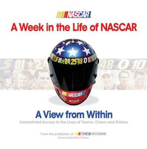 Cover image for A Week in the Life of NASCAR: View from Within, Unrestricted Access to the Lives of Teams, Crews and Drivers