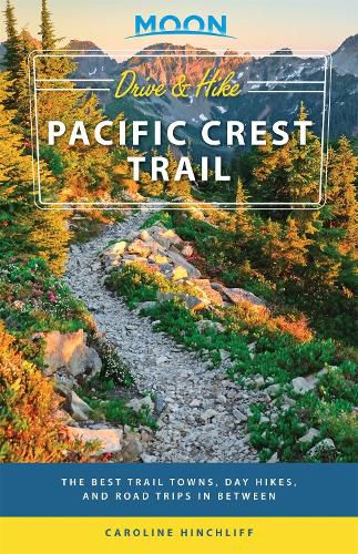 Cover image for Moon Drive & Hike Pacific Crest Trail (First Edition): The Best Trail Towns, Day Hikes, and Road Trips In Between