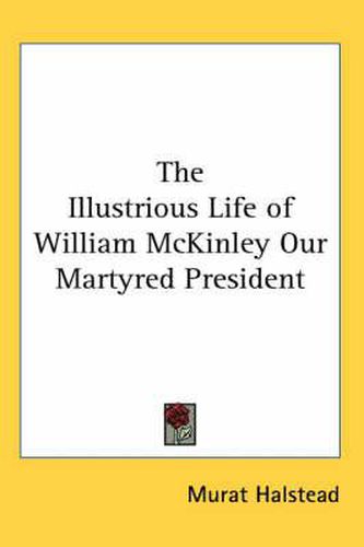 Cover image for The Illustrious Life of William McKinley Our Martyred President