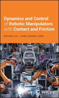 Cover image for Dynamics and Control of Robotic Manipulators with Contact and Friction