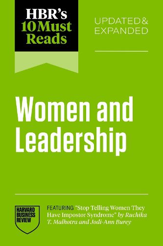 Cover image for HBR's 10 Must Reads on Women and Leadership, Updated and Expanded (featuring "Stop Telling Women They Have Impostor Syndrome" by Ruchika T. Malhotra and Jodi-Ann Burey)