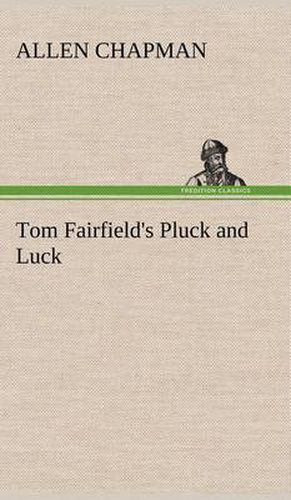 Cover image for Tom Fairfield's Pluck and Luck