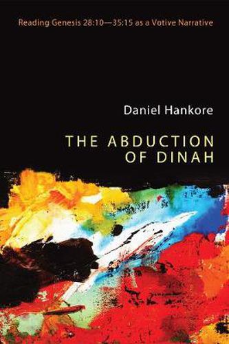 Cover image for The Abduction of Dinah: Reading Genesis 28:10-35:15 as a Votive Narrative