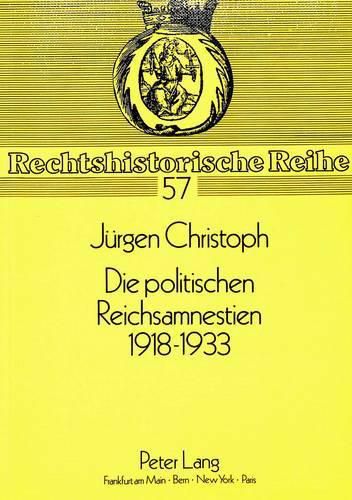 Cover image for Die Politischen Reichsamnestien 1918-1933