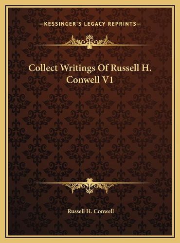 Collect Writings of Russell H. Conwell V1