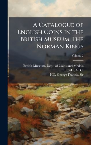 Cover image for A Catalogue of English Coins in the British Museum. The Norman Kings