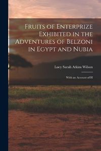 Cover image for Fruits of Enterprize Exhibited in the Adventures of Belzoni in Egypt and Nubia