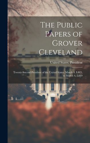 Cover image for The Public Papers of Grover Cleveland