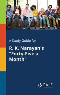 Cover image for A Study Guide for R. K. Narayan's Forty-Five a Month