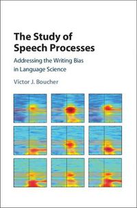 Cover image for The Study of Speech Processes: Addressing the Writing Bias in Language Science