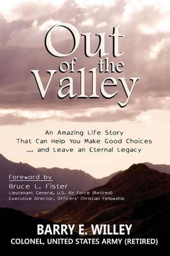 Cover image for Out of the Valley an Amazing Life Story That Can Help You Make Good Choices... and Leave an Eternal Legacy