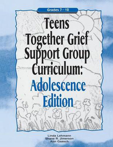 Cover image for Teens Together Grief Support Group Curriculum: Adolescence Edition: Grades 7-12