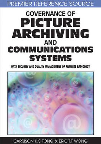 Cover image for Governance of Picture Archiving and Communications Systems: Data Security and Quality Management of Filmless Radiology