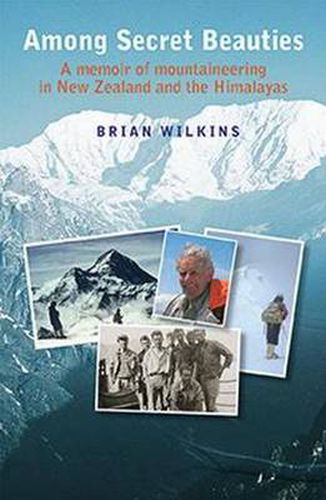 Cover image for Among Secret Beauties: A Memoir of Mountaineering in New Zealand and Himalayas