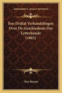 Cover image for Een Drijtal Verhandelingen Over de Geschiedenis Der Letterkunde (1865)