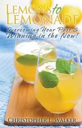 Cover image for Lemons to Lemonade: Overcoming Your Past & Winning in the Now!