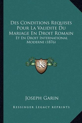 Des Conditions Requises Pour La Validite Du Mariage En Droit Romain: Et En Droit International Moderne (1876)