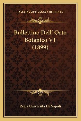 Cover image for Bullettino Dell' Orto Botanico V1 (1899)