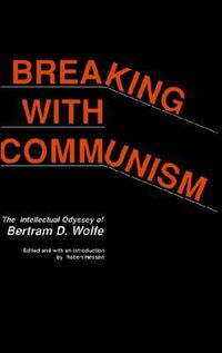 Cover image for Breaking with Communism: The Intellectual Odyssey of Bertam D. Wolfe