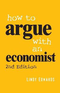 Cover image for How to Argue with an Economist: Reopening Political Debate in Australia