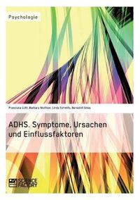 Cover image for ADHS. Symptome, Ursachen und Einflussfaktoren