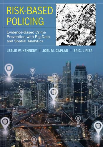 Cover image for Risk-Based Policing: Evidence-Based Crime Prevention with Big Data and Spatial Analytics