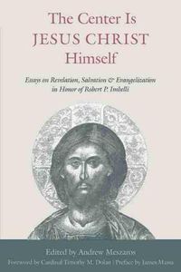 Cover image for The Center is Jesus Christ Himself: Essays on Revelation, Salvation, and Evangelization in Honor of Robert P. Imbelli