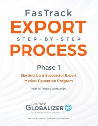 Cover image for FasTrack Export Step-by-Step Process: Phase 1 - Starting Up a Successful Export Market Expansion Program