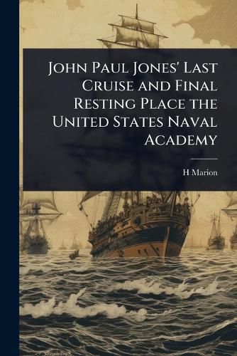 Cover image for John Paul Jones' Last Cruise and Final Resting Place the United States Naval Academy