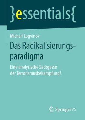 Das Radikalisierungsparadigma: Eine analytische Sackgasse der Terrorismusbekampfung?