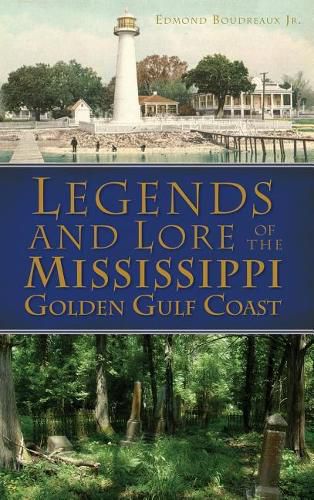 Cover image for Legends and Lore of the Mississippi Golden Gulf Coast