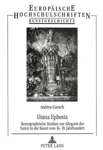 Cover image for Diana Ephesia: Ikonographische Studien Zur Allegorie Der Natur in Der Kunst Vom 16. - 19. Jahrhundert