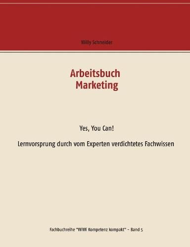 Cover image for Arbeitsbuch Marketing: Yes, You Can! Lernvorsprung durch vom Experten verdichtetes Fachwissen