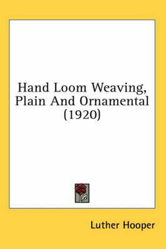 Cover image for Hand Loom Weaving, Plain and Ornamental (1920)