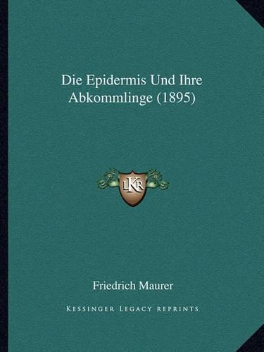 Cover image for Die Epidermis Und Ihre Abkommlinge (1895)