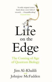 Cover image for Life on the Edge: The Coming of Age of Quantum Biology