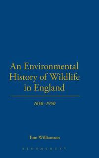 Cover image for An Environmental History of Wildlife in England 1650 - 1950