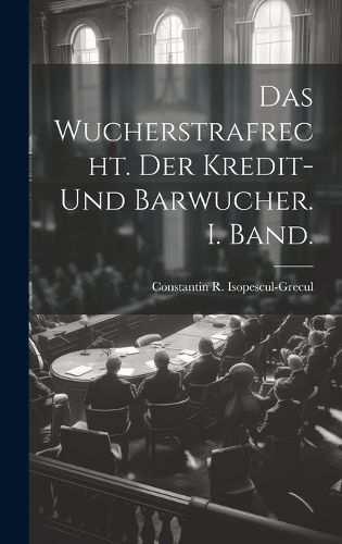 Cover image for Das Wucherstrafrecht. Der Kredit- und Barwucher. I. Band.
