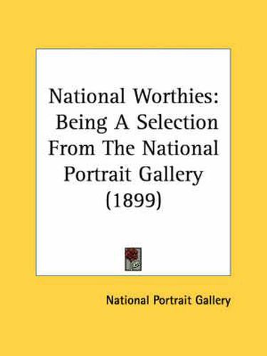 National Worthies: Being a Selection from the National Portrait Gallery (1899)