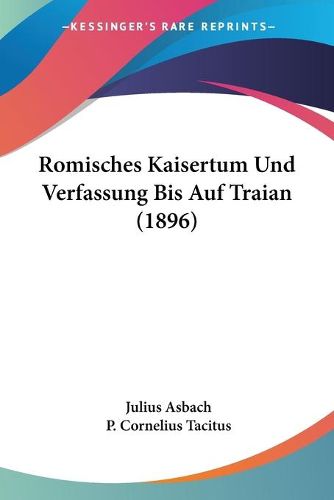 Cover image for Romisches Kaisertum Und Verfassung Bis Auf Traian (1896)