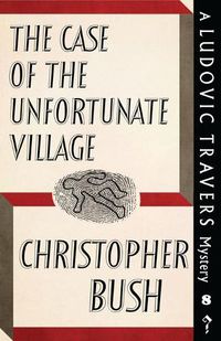 Cover image for The Case of the Unfortunate Village: A Ludovic Travers Mystery