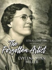Cover image for The Forgotten Artist: The Story of Evylena Nunn Miller