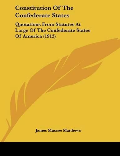 Cover image for Constitution of the Confederate States: Quotations from Statutes at Large of the Confederate States of America (1913)