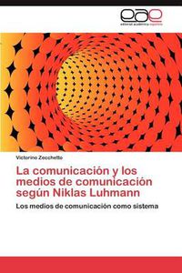 Cover image for La Comunicacion y Los Medios de Comunicacion Segun Niklas Luhmann